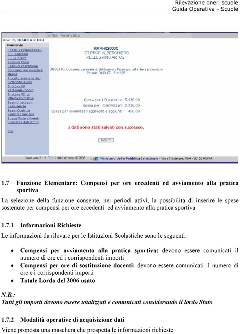 1 Informazioni Richieste Le informazioni da rilevare per le Istituzioni Scolastiche sono le seguenti: Compensi per avviamento alla pratica sportiva: devono essere comunicati il numero di ore ed i