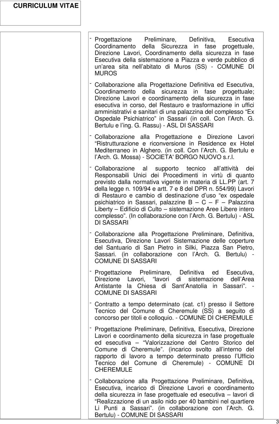 corso, del Restauro e trasformazione in uffici amministrativi e sanitari di una palazzina del complesso Ex Ospedale Psichiatrico in Sassari (in coll. Con l Arch. G.