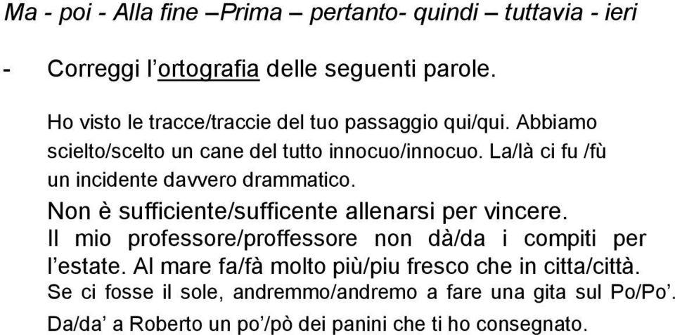 La/là ci fu /fù un incidente davvero drammatico. Non è sufficiente/sufficente allenarsi per vincere.