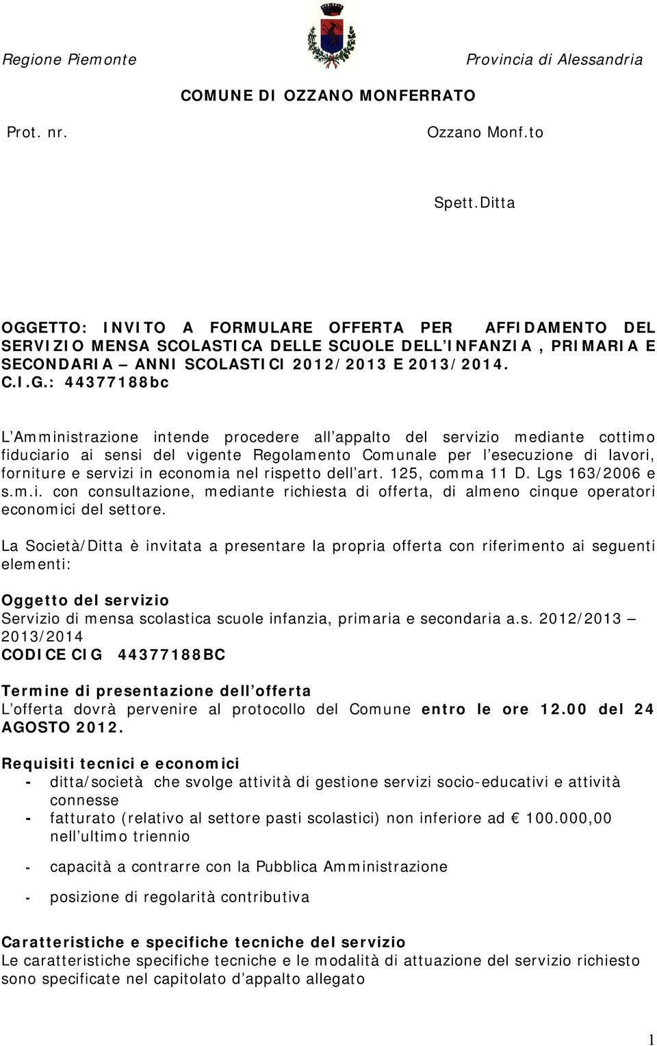 ETTO: INVITO A FORMULARE OFFERTA PER AFFIDAMENTO DEL SERVIZIO MENSA SCOLASTICA DELLE SCUOLE DELL INFANZIA, PRIMARIA E SECONDARIA ANNI SCOLASTICI 2012/2013 E 2013/2014. C.I.G.