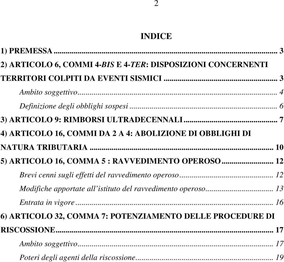 .. 10 5) ARTICOLO 16, COMMA 5 : RAVVEDIMENTO OPEROSO... 12 Brevi cenni sugli effetti del ravvedimento operoso.