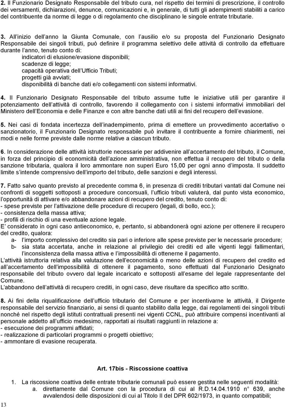 All inizio dell anno la Giunta Comunale, con l ausilio e/o su proposta del Funzionario Designato Responsabile dei singoli tributi, può definire il programma selettivo delle attività di controllo da