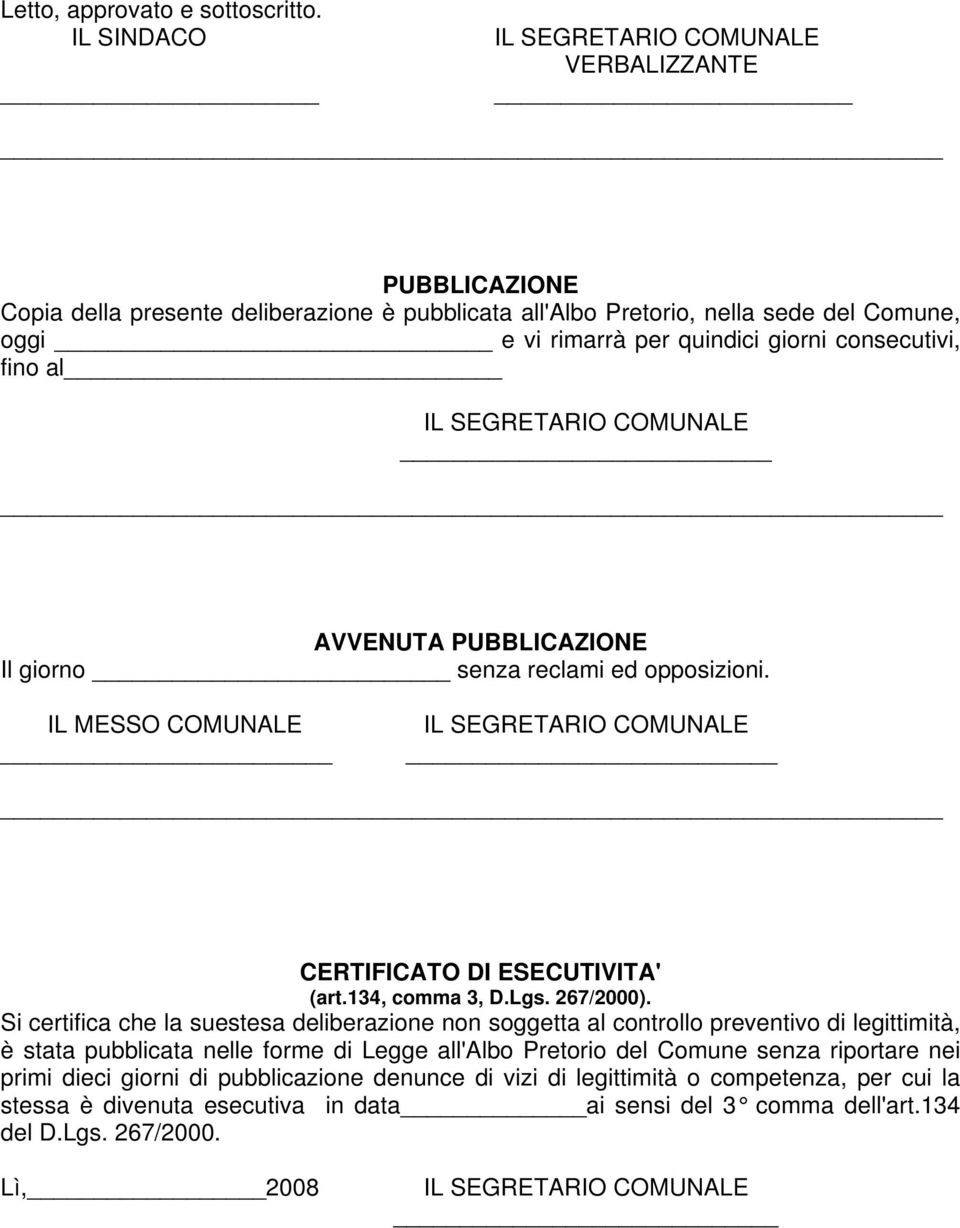 al AVVENUTA PUBBLICAZIONE Il giorno senza reclami ed opposizioni. IL MESSO COMUNALE CERTIFICATO DI ESECUTIVITA' (art.134, comma 3, D.Lgs. 267/2000).