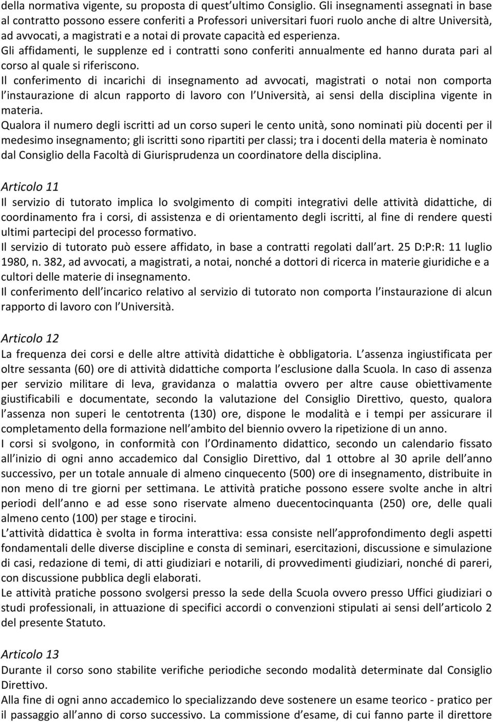 esperienza. Gli affidamenti, le supplenze ed i contratti sono conferiti annualmente ed hanno durata pari al corso al quale si riferiscono.