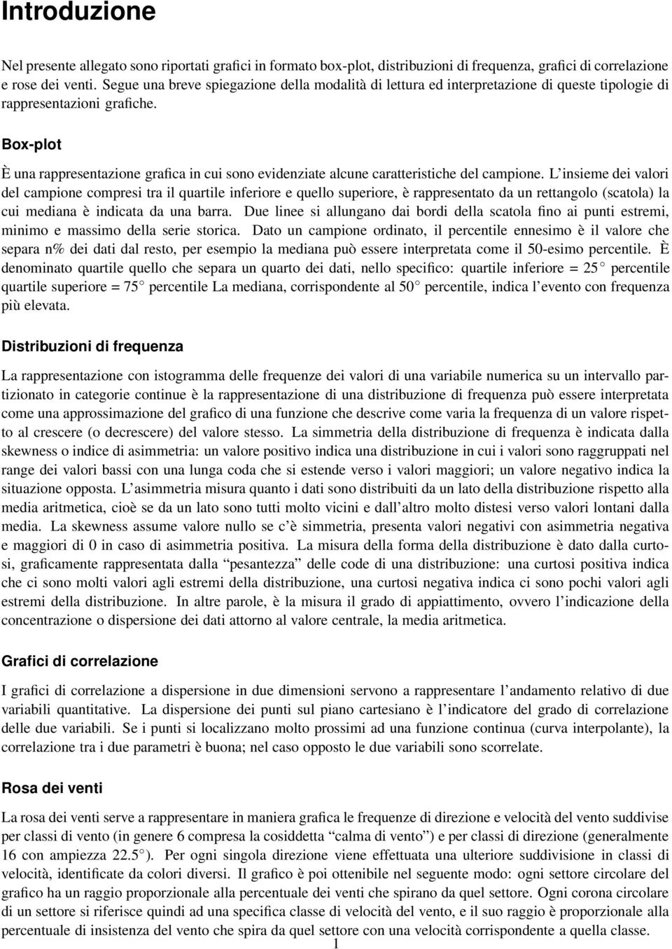 Box-plot È una rappresentazione grafica in cui sono evidenziate alcune caratteristiche del campione.