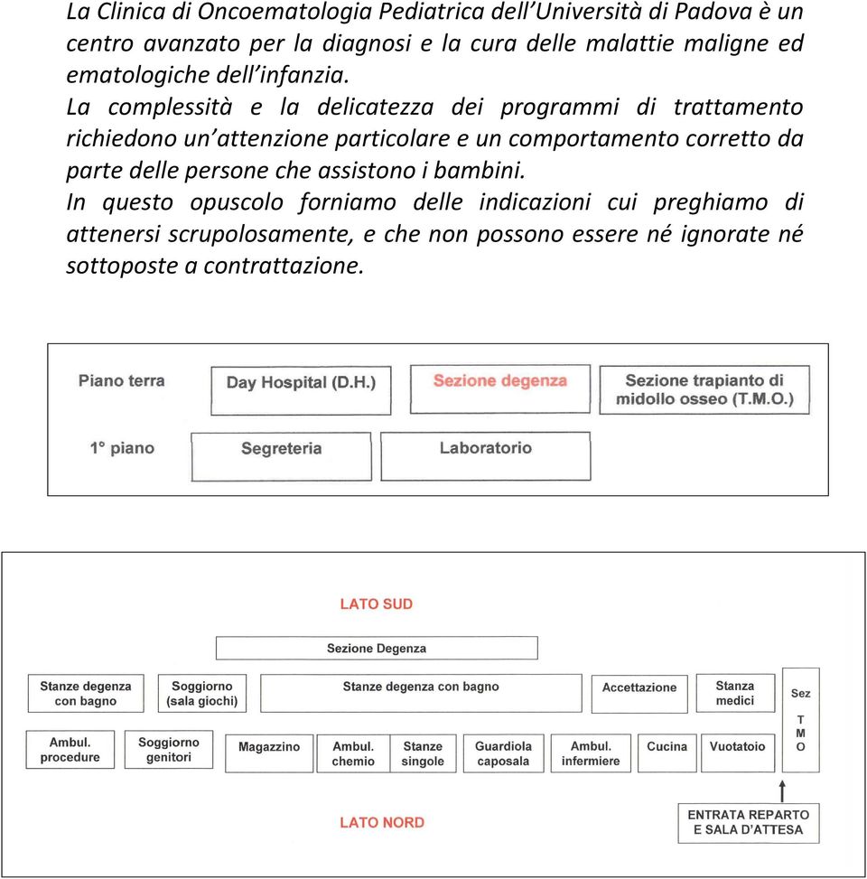 La complessità e la delicatezza dei programmi di trattamento richiedono un attenzione particolare e un comportamento