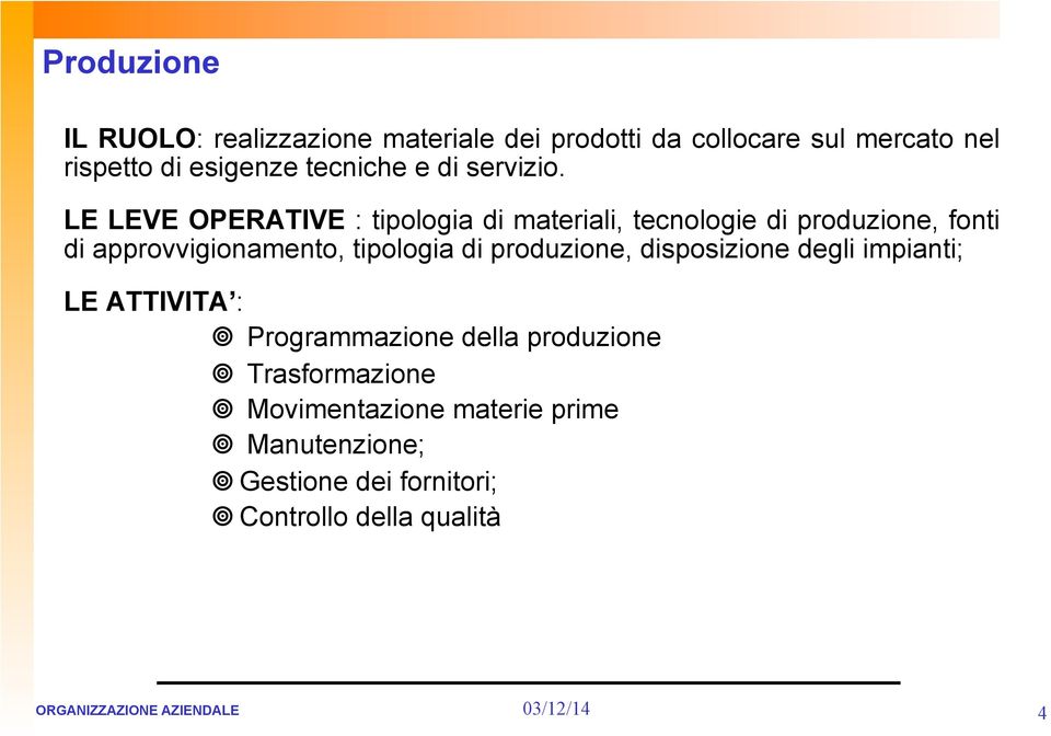 LE LEVE OPERATIVE : tipologia di materiali, tecnologie di produzione, fonti di approvvigionamento, tipologia di