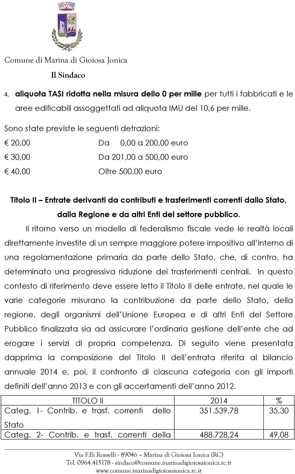 Stato, dalla Regione e da altri Enti del settore pubblico.