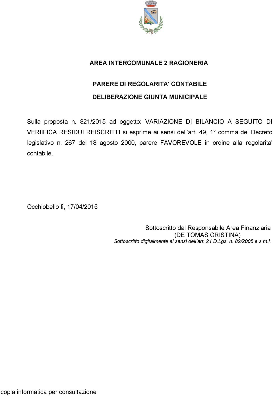 49, 1 comma del Decreto legislativo n. 267 del 18 agosto 2000, parere FAVOREVOLE in ordine alla regolarita' contabile.