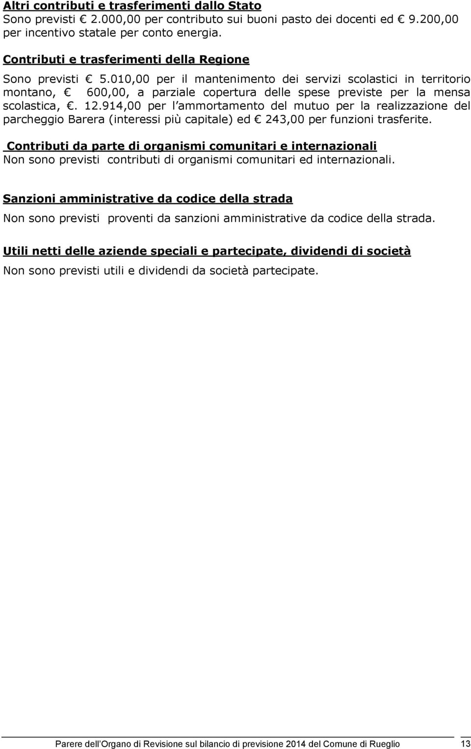 010,00 per il mantenimento dei servizi scolastici in territorio montano, 600,00, a parziale copertura delle spese previste per la mensa scolastica,. 12.