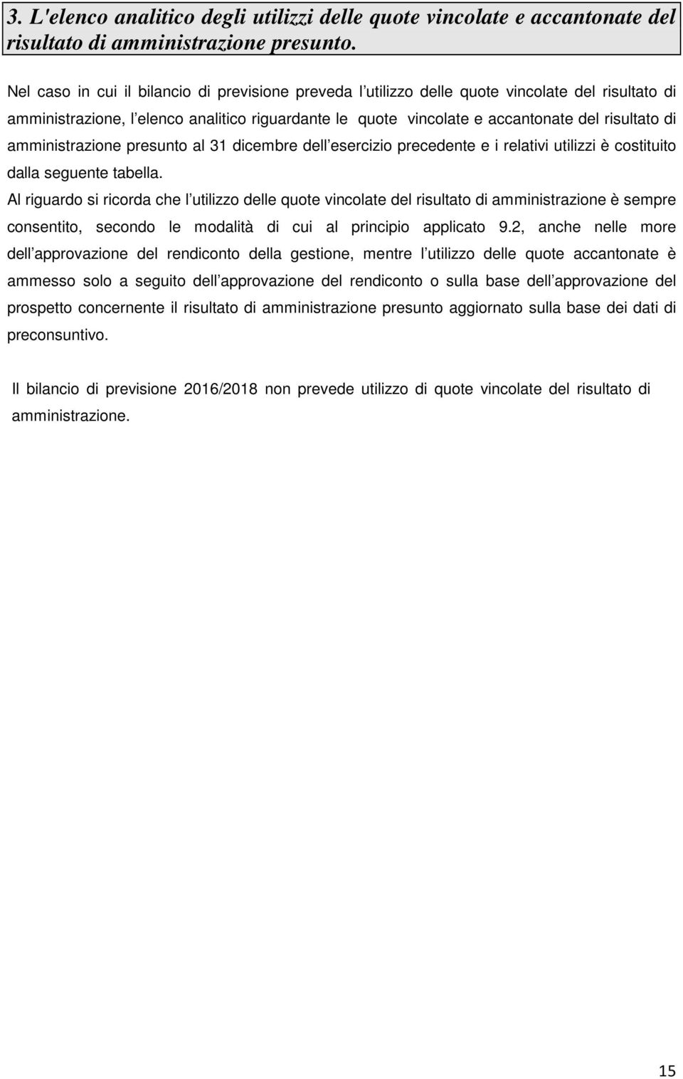 amministrazione presunto al 31 dicembre dell esercizio precedente e i relativi utilizzi è costituito dalla seguente tabella.