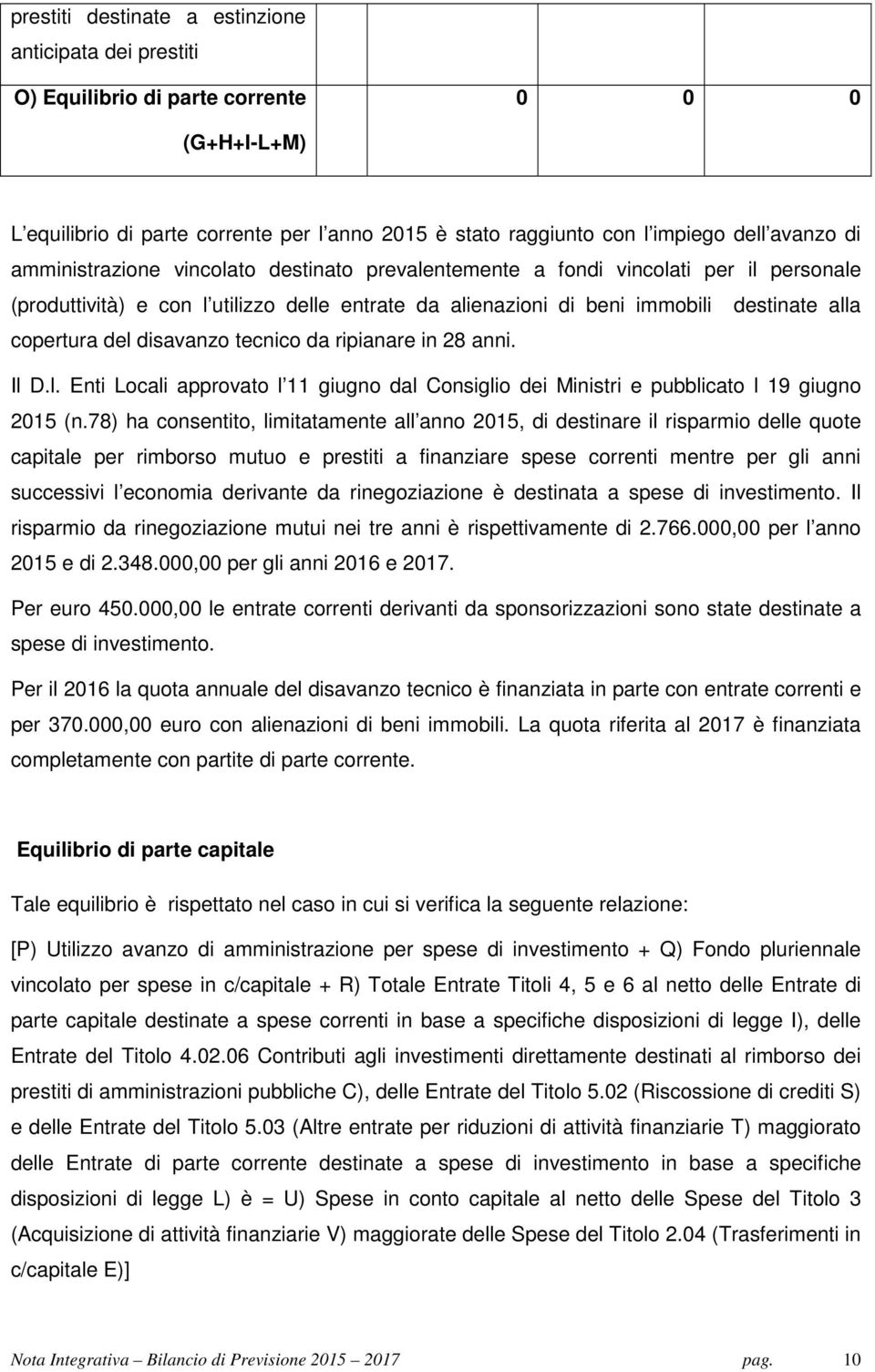 disavanzo tecnico da ripianare in 28 anni. Il D.l. Enti Locali approvato l 11 giugno dal Consiglio dei Ministri e pubblicato l 19 giugno 2015 (n.