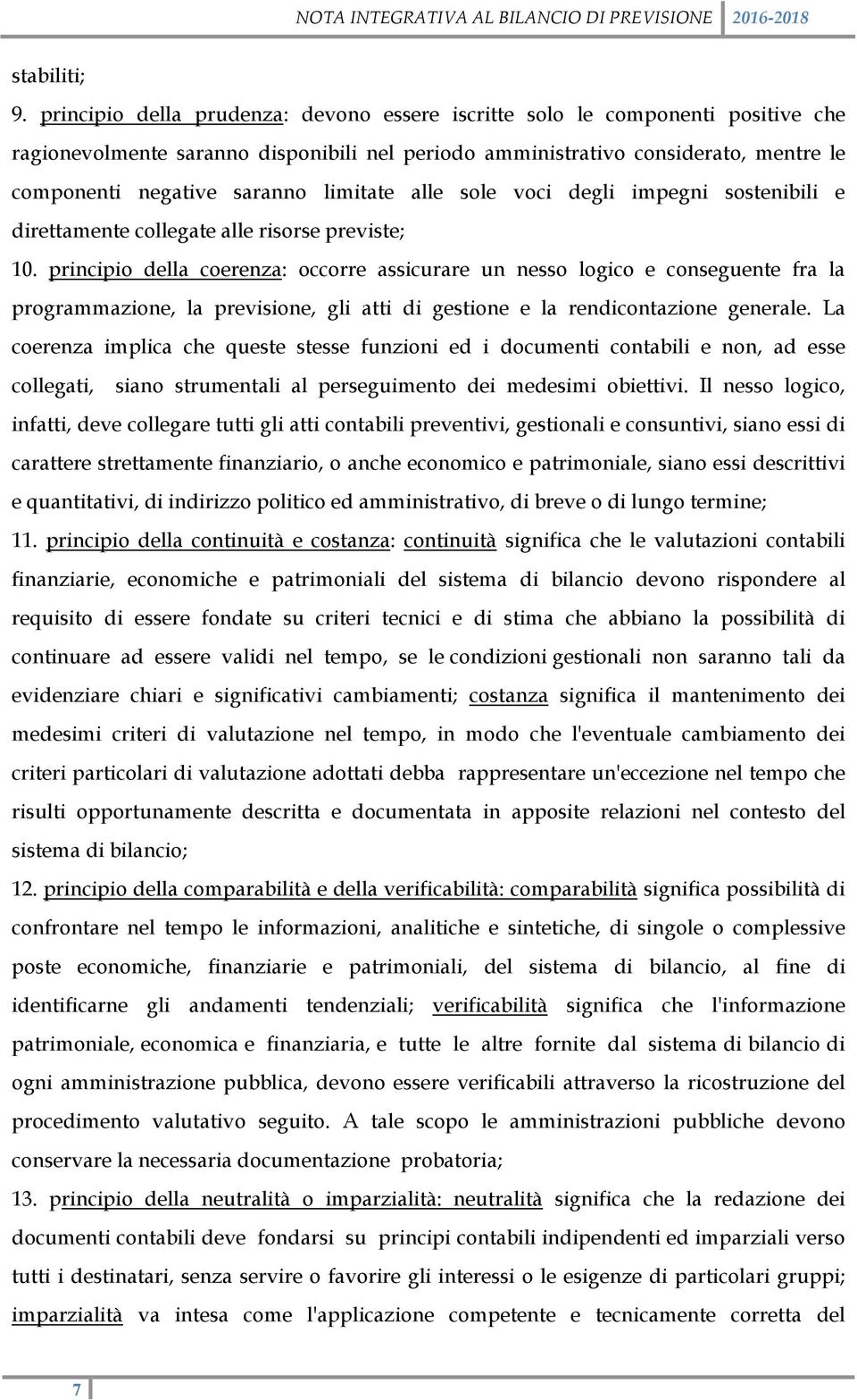 limitate alle sole voci degli impegni sostenibili e direttamente collegate alle risorse previste; 10.