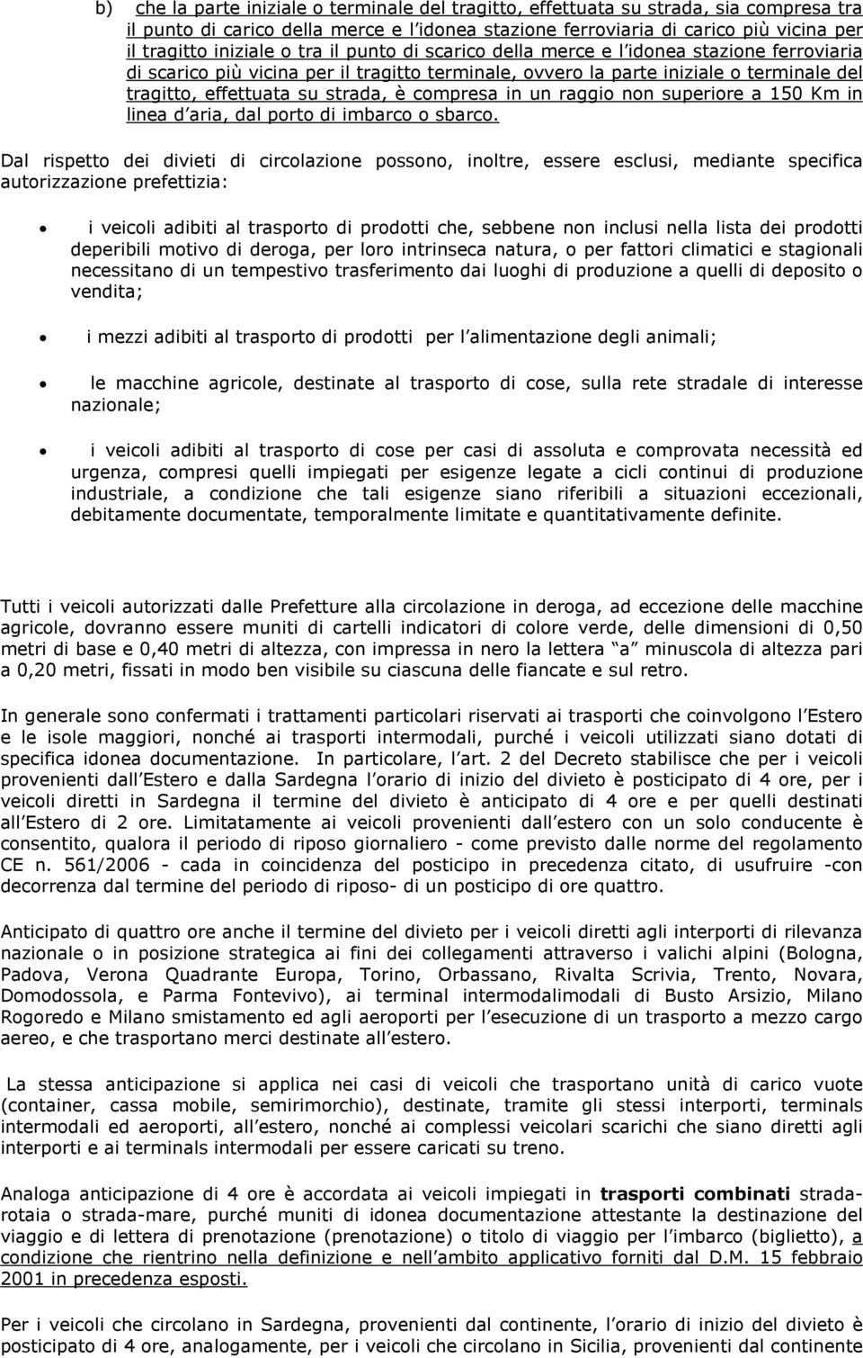 compresa in un raggio non superiore a 150 Km in linea d aria, dal porto di imbarco o sbarco.