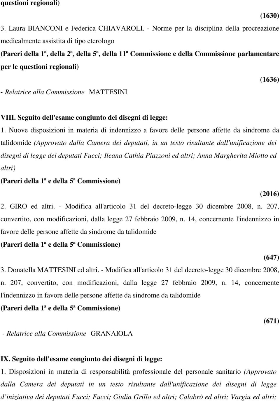 alla Commissione MATTESINI VIII. Seguito dell'esame congiunto dei disegni di legge: 1.