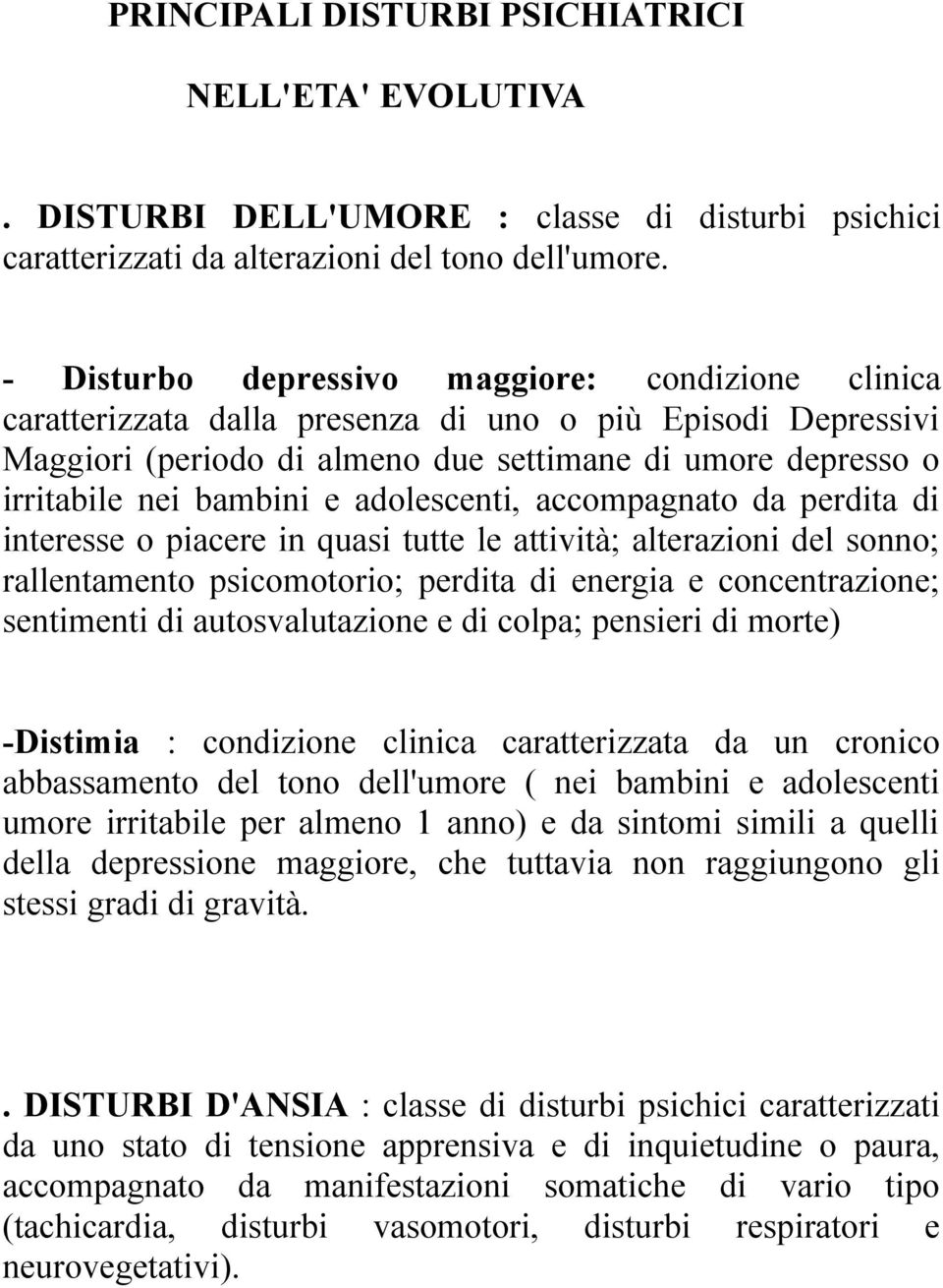 adolescenti, accompagnato da perdita di interesse o piacere in quasi tutte le attività; alterazioni del sonno; rallentamento psicomotorio; perdita di energia e concentrazione; sentimenti di