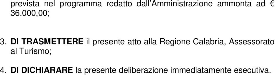 DI TRASMETTERE il presente atto alla Regione Calabria,