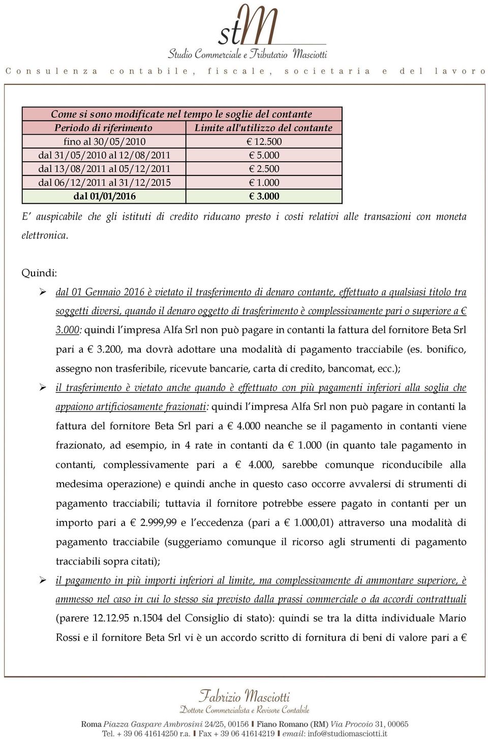 000 E auspicabile che gli istituti di credito riducano presto i costi relativi alle transazioni con moneta elettronica.