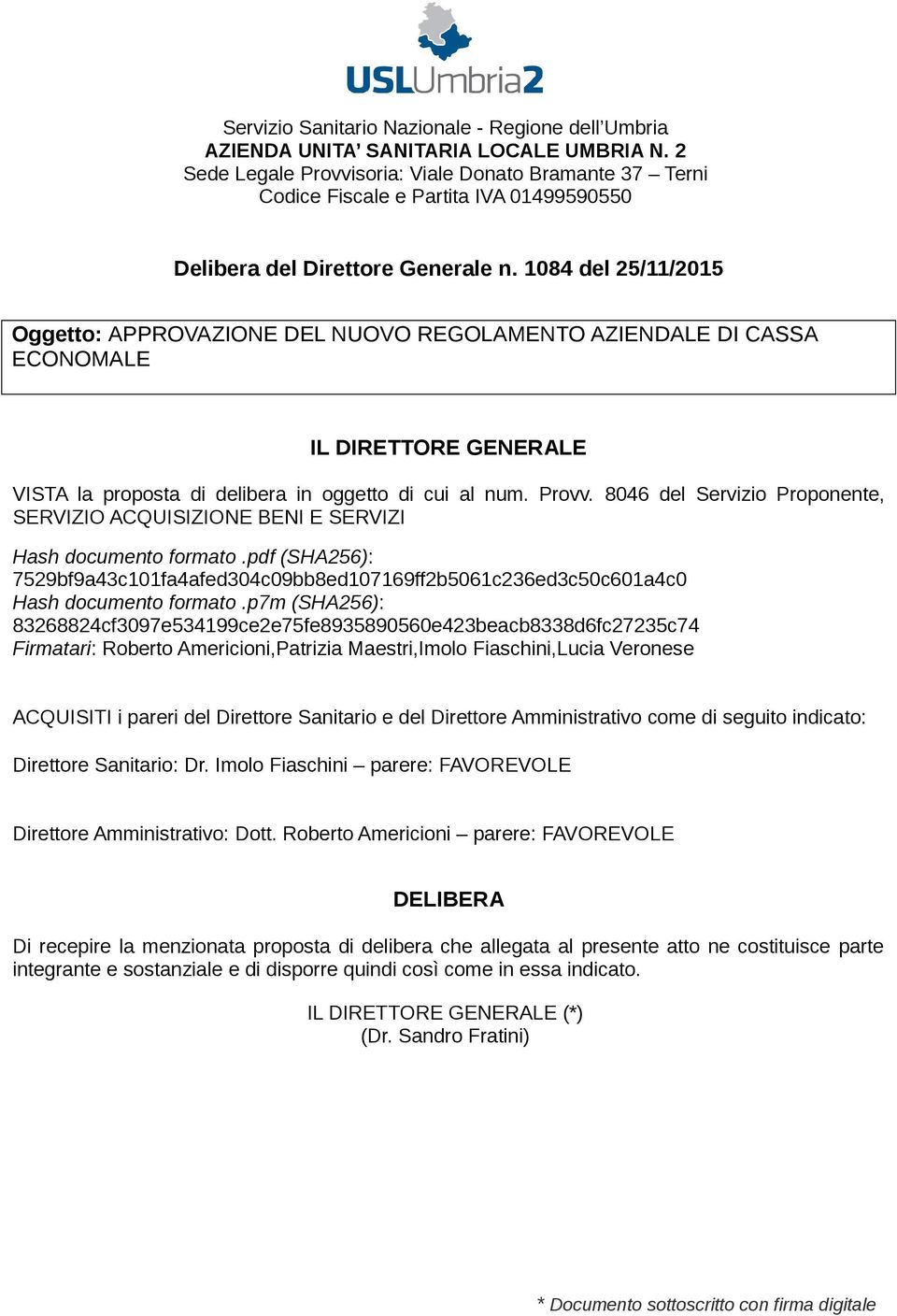 8046 del Servizio Proponente, SERVIZIO ACQUISIZIONE BENI E SERVIZI Hash documento formato.pdf (SHA256): 7529bf9a43c101fa4afed304c09bb8ed107169ff2b5061c236ed3c50c601a4c0 Hash documento formato.