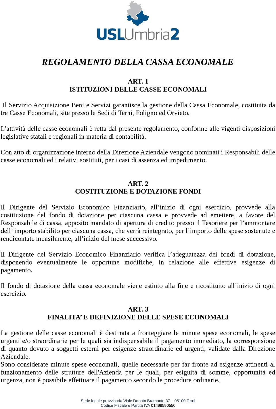 Orvieto. L attività delle casse economali è retta dal presente regolamento, conforme alle vigenti disposizioni legislative statali e regionali in materia di contabilità.