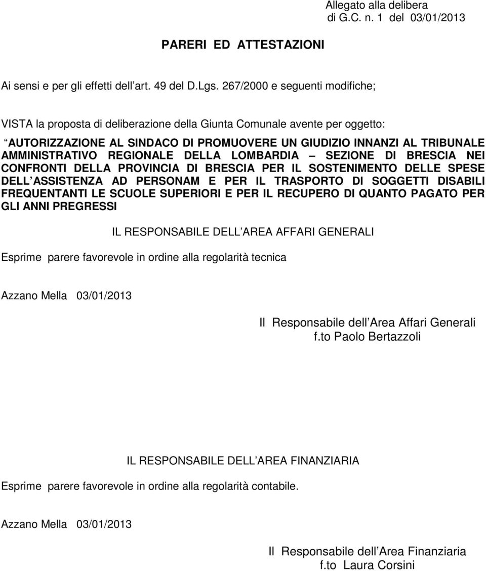 REGIONALE DELLA LOMBARDIA SEZIONE DI BRESCIA NEI CONFRONTI DELLA PROVINCIA DI BRESCIA PER IL SOSTENIMENTO DELLE SPESE DELL ASSISTENZA AD PERSONAM E PER IL TRASPORTO DI SOGGETTI DISABILI FREQUENTANTI