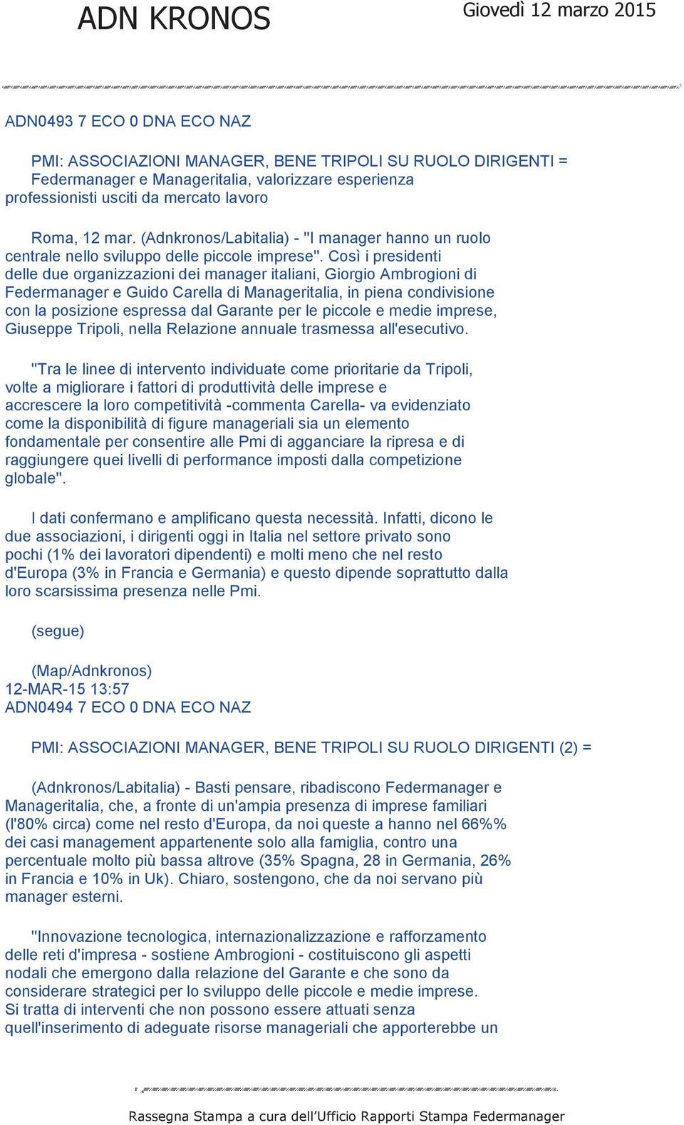 Così i presidenti delle due organizzazioni dei manager italiani, Giorgio Ambrogioni di Federmanager e Guido Carella di Manageritalia, in piena condivisione con la posizione espressa dal Garante per