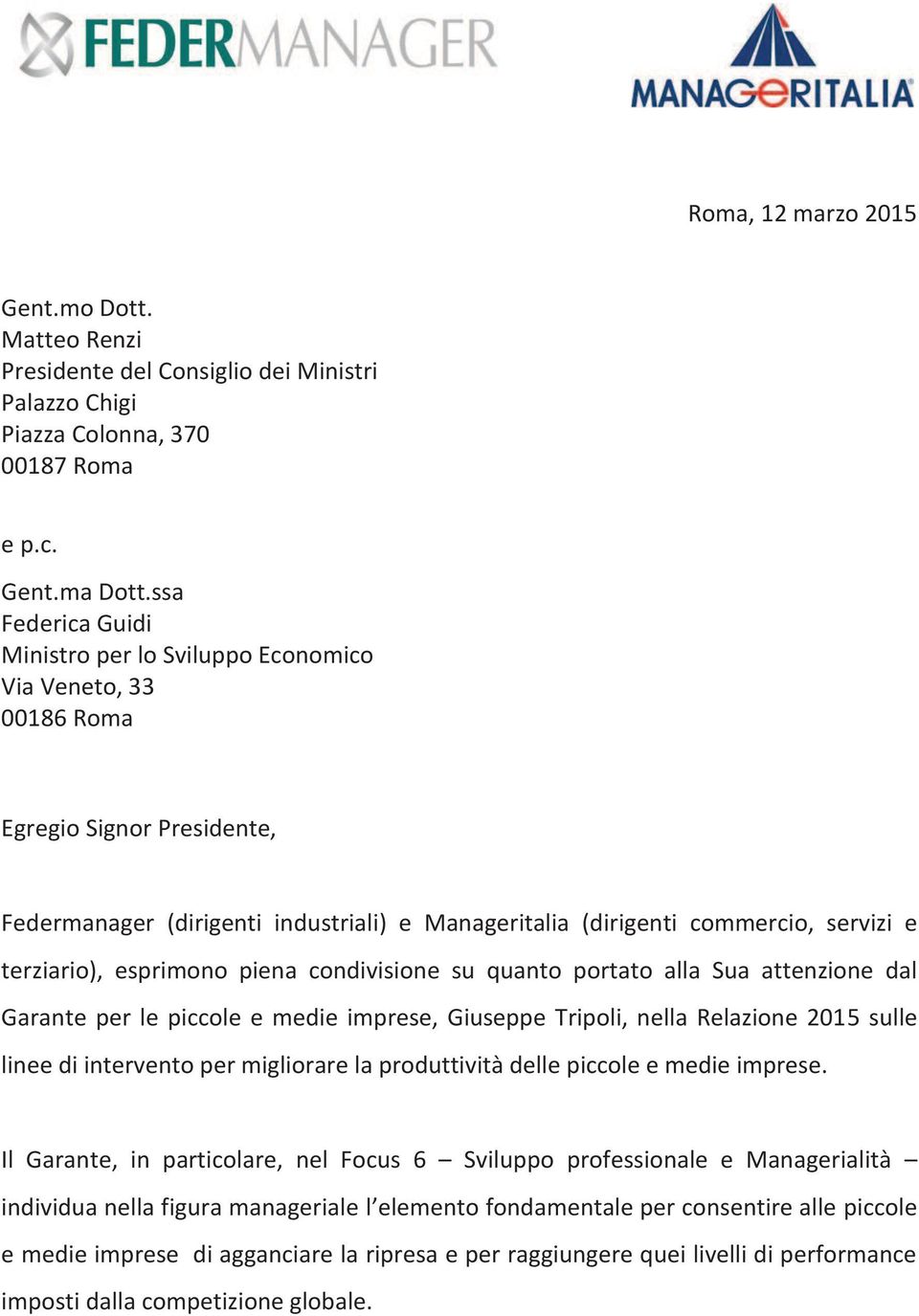 terziario), esprimono piena condivisione su quanto portato alla Sua attenzione dal Garante per le piccole e medie imprese, Giuseppe Tripoli, nella Relazione 2015 sulle linee di intervento per