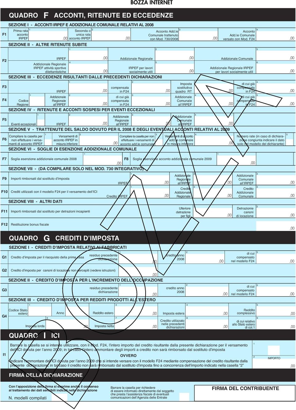 di cui già F compensata sostitutiva compensata in F quadro RT in F di cui già di cui già F Regionale compensata Comunale compensata Regione all in F all in F SEZIONE IV - RITENUTE E ACCONTI SOSPESI