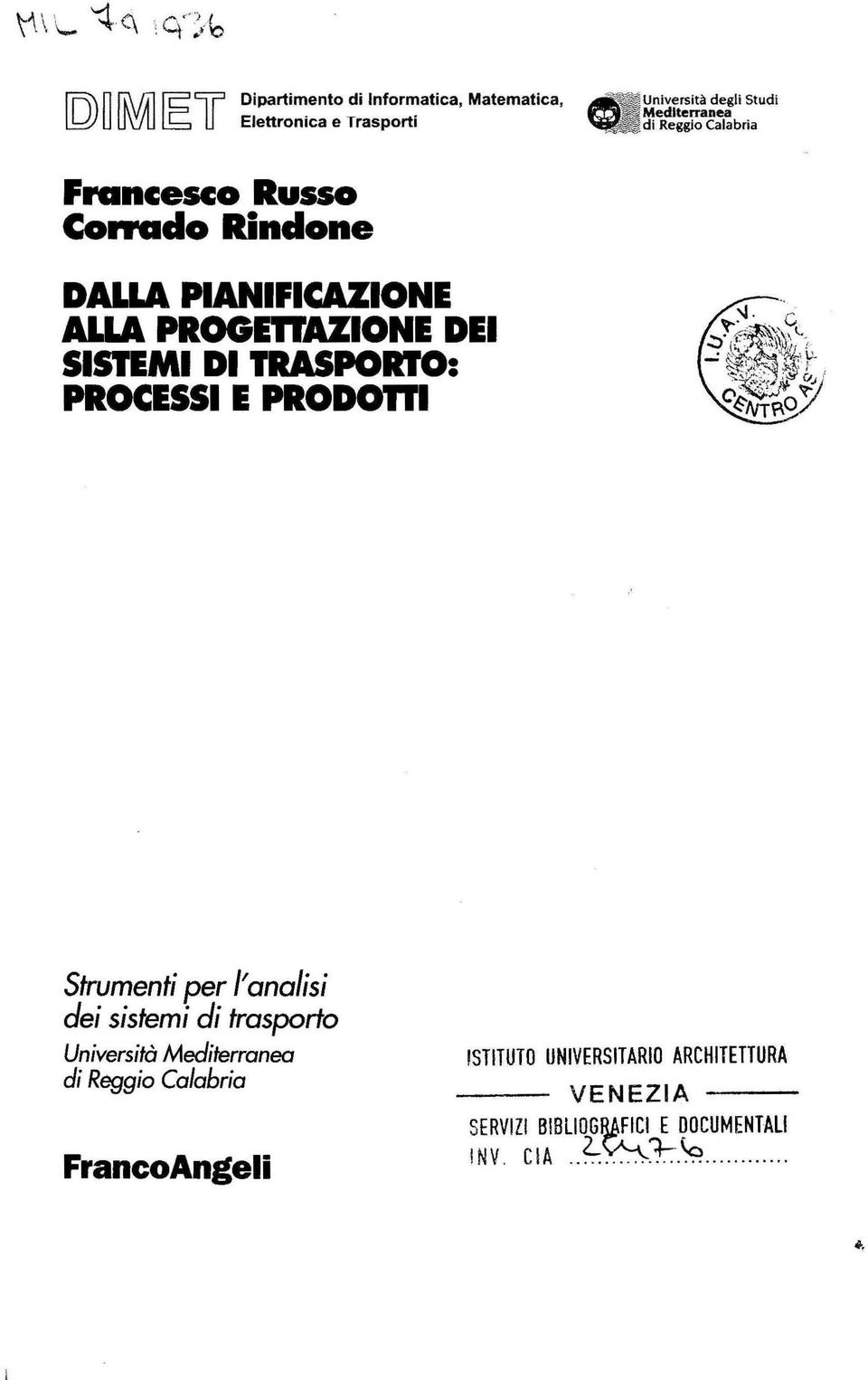 Rindone DA' ' A PIANIFICAZIONE ALLA PROGEnAZIONE DEI SISTEMI DI TRASPORTO: PROCESSI E PRODOl 11 Strumenti per /'analisi