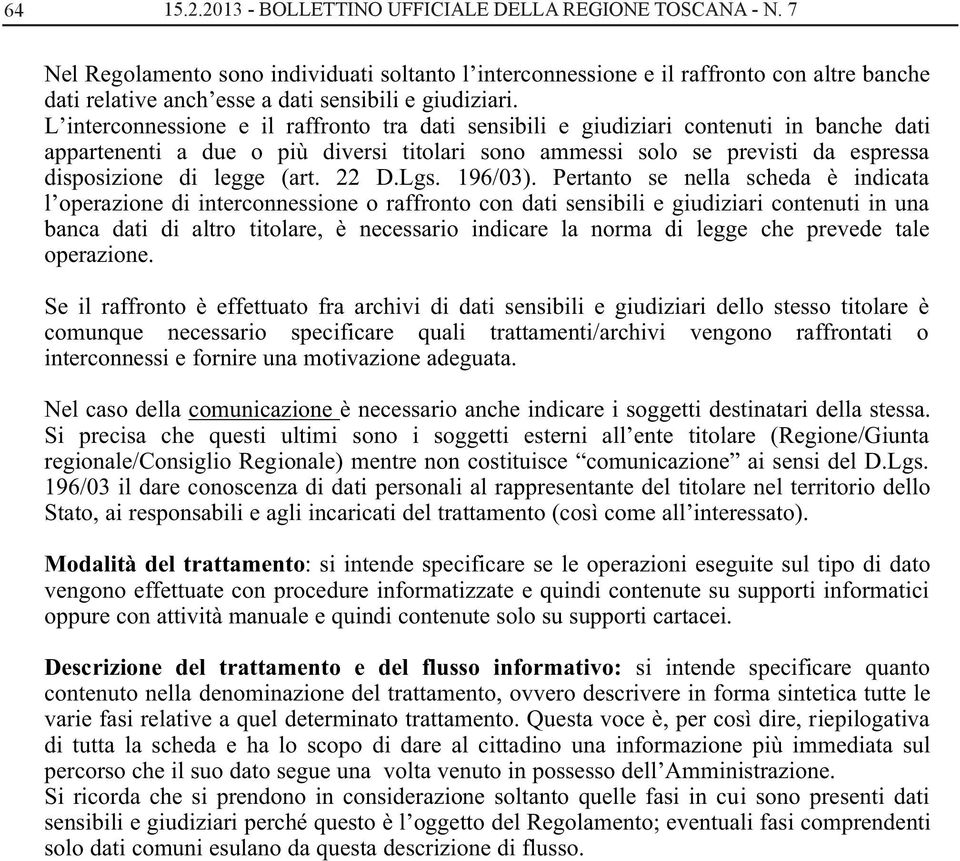 L interconnessione e il raffronto tra dati sensibili e giudiziari contenuti in banche dati appartenenti a due o più diversi titolari sono ammessi solo se previsti da espressa disposizione di legge