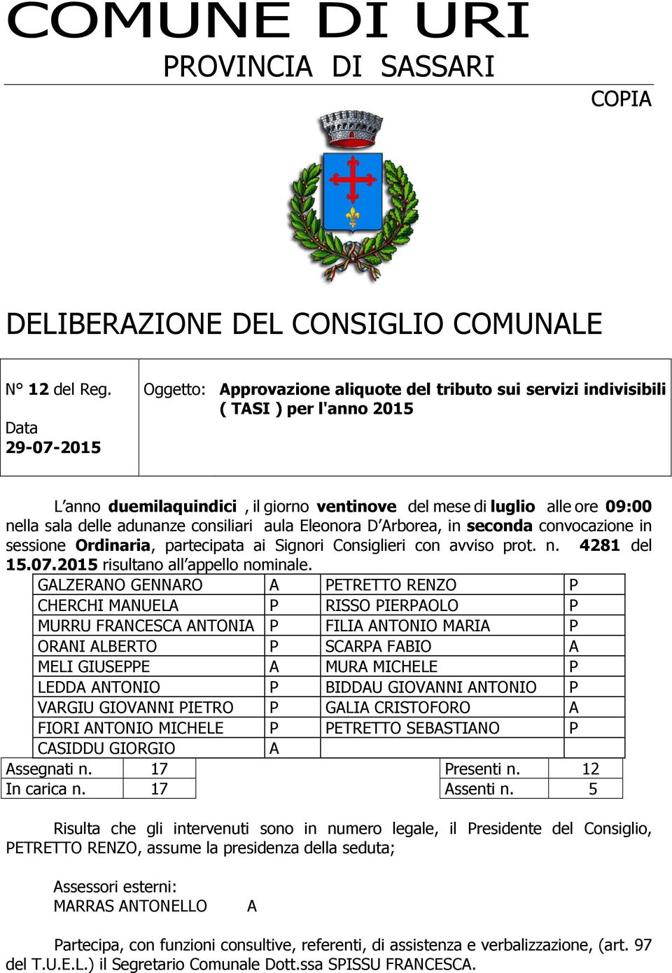 delle adunanze consiliari aula Eleonora D Arborea, in seconda convocazione in sessione Ordinaria, partecipata ai Signori Consiglieri con avviso prot. n. 4281 del 15.07.