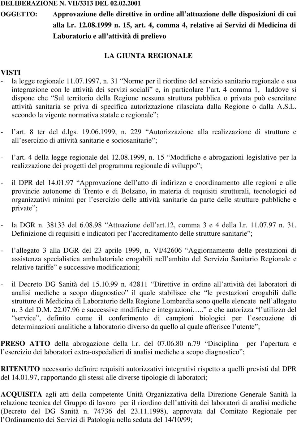 31 Norme per il riordino del servizio sanitario regionale e sua integrazione con le attività dei servizi sociali e, in particolare l art.