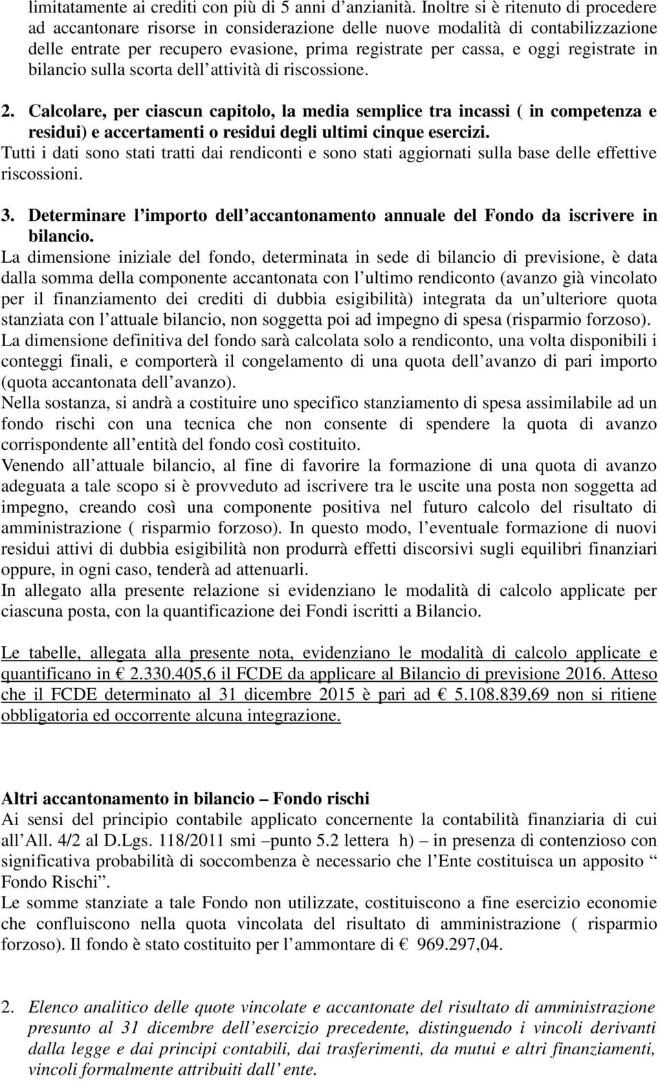 registrate in bilancio sulla scorta dell attività di riscossione. 2.