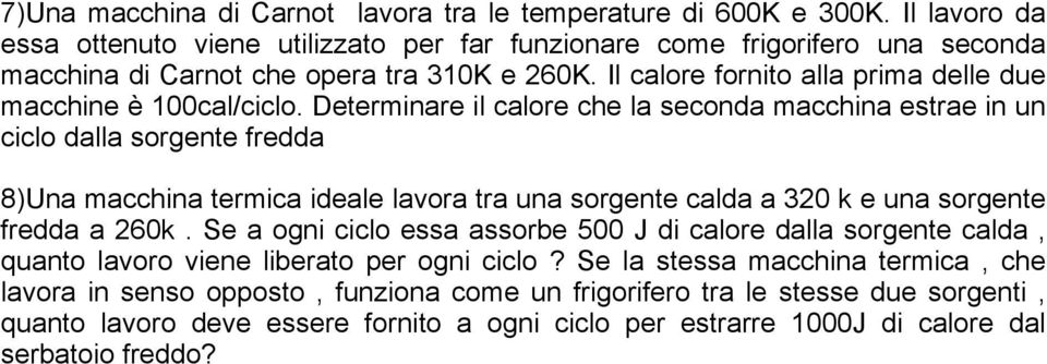 Il calore fornito alla prima delle due macchine è 100cal/ciclo.