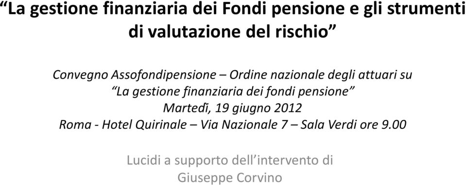 finanziaria dei fondi pensione Martedi, 19 giugno 2012 Roma -Hotel Quirinale Via