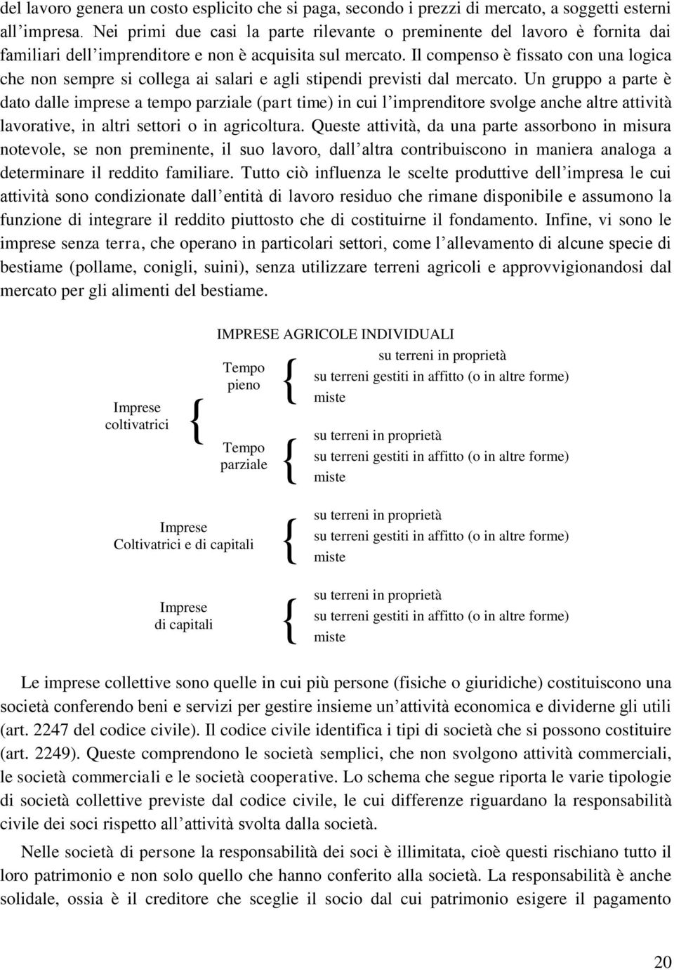 Il compenso è fissato con una logica che non sempre si collega ai salari e agli stipendi previsti dal mercato.