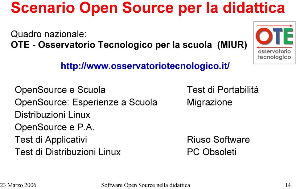 it/ OpenSource e Scuola OpenSource: Esperienze a Scuola Distribuzioni Linux OpenSource e P.A.