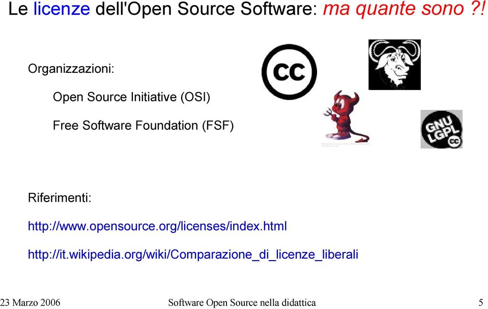 (FSF) Riferimenti: http://www.opensource.org/licenses/index.html http://it.