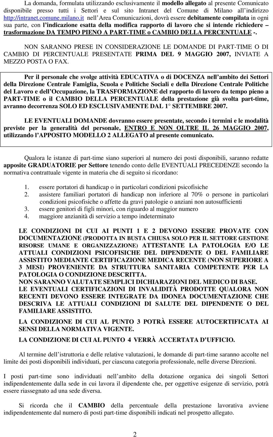 it nell Area Comunicazioni, dovrà essere debitamente compilata in ogni sua parte, con l indicazione esatta della modifica rapporto di lavoro che si intende richiedere trasformazione DA TEMPO PIENO A