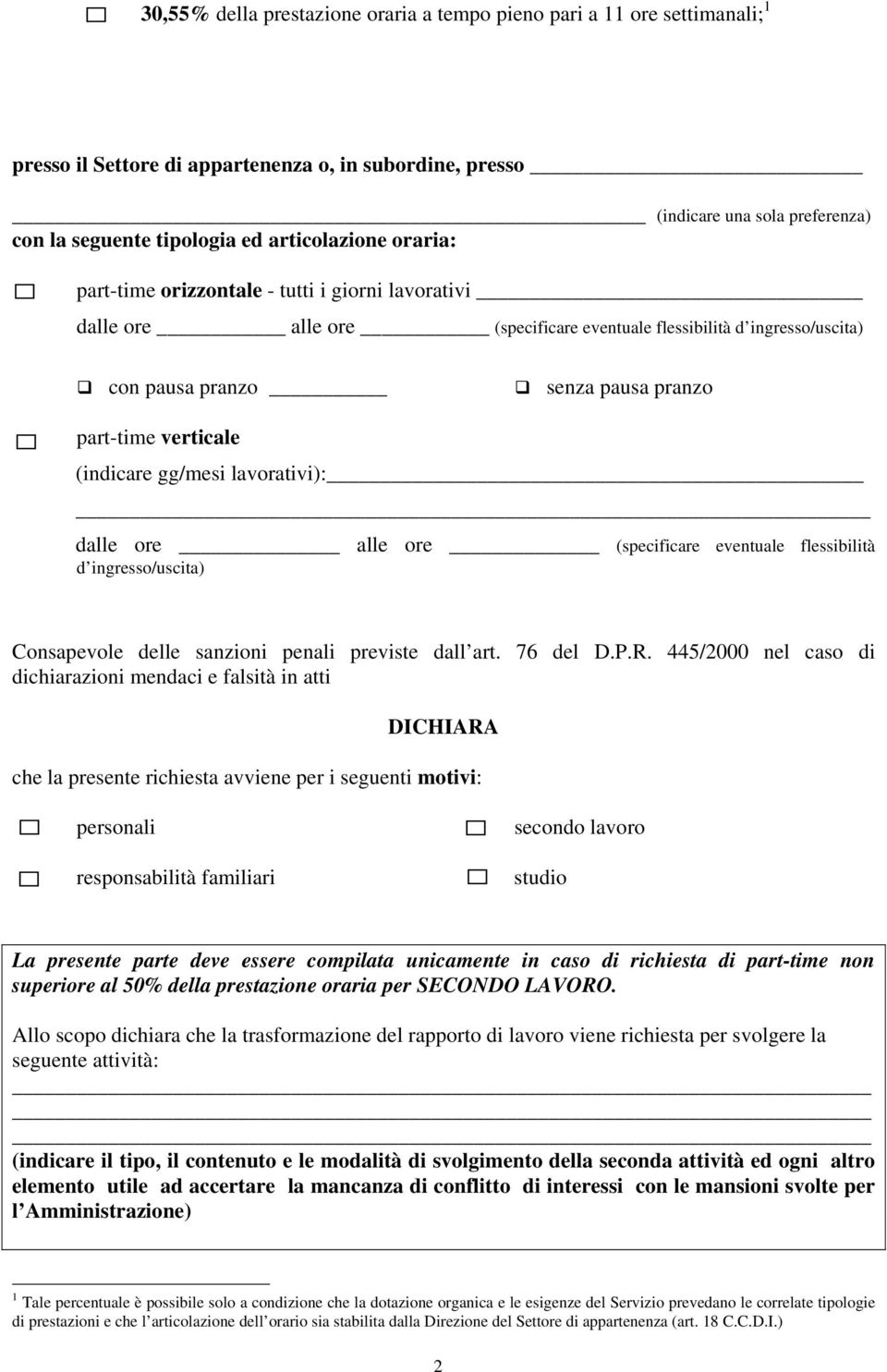 verticale (indicare gg/mesi lavorativi): dalle ore alle ore (specificare eventuale flessibilità d ingresso/uscita) Consapevole delle sanzioni penali previste dall art. 76 del D.P.R.