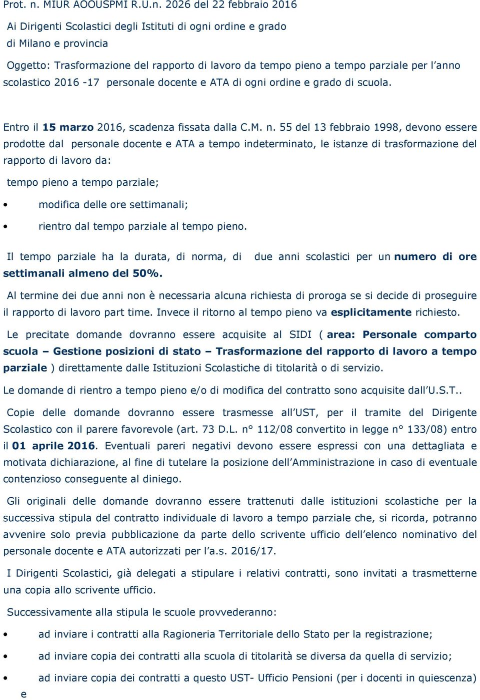 2026 del 22 febbraio 2016 Ai Dirigenti Scolastici degli Istituti di ogni ordine e grado di Milano e provincia Oggetto: Trasformazione del rapporto di lavoro da tempo pieno a tempo parziale per l anno