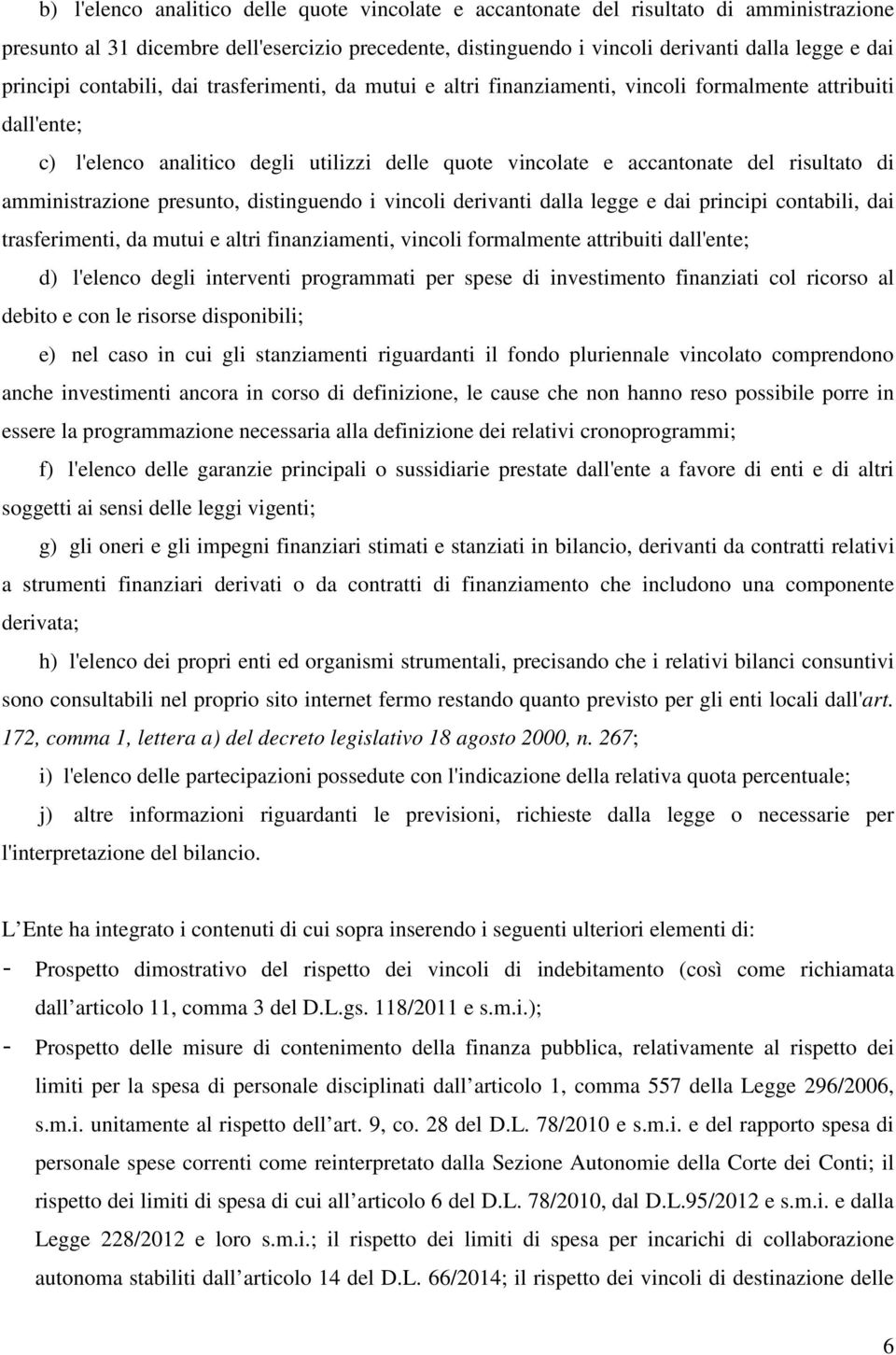 di amministrazione presunto, distinguendo i vincoli derivanti dalla legge e dai principi contabili, dai trasferimenti, da mutui e altri finanziamenti, vincoli formalmente attribuiti dall'ente; d)