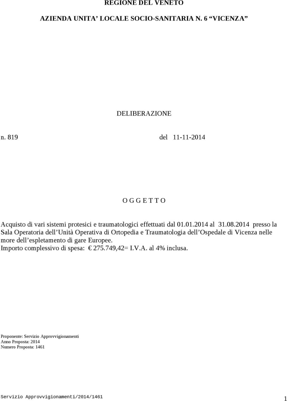 2014 presso la Sala Operatoria dell Unità Operativa di Ortopedia e Traumatologia dell Ospedale di Vicenza nelle more dell