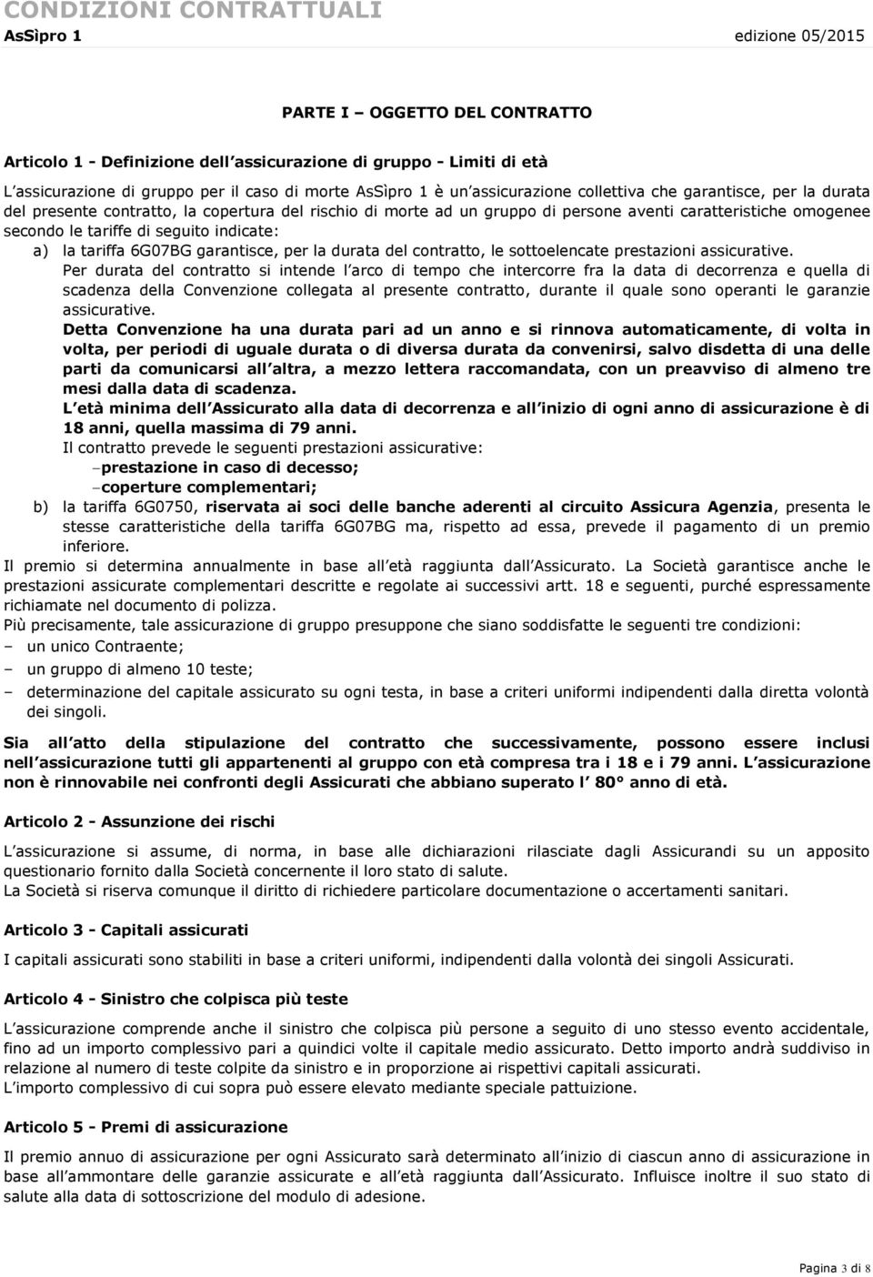 la tariffa 6G07BG garantisce, per la durata del contratto, le sottoelencate prestazioni assicurative.