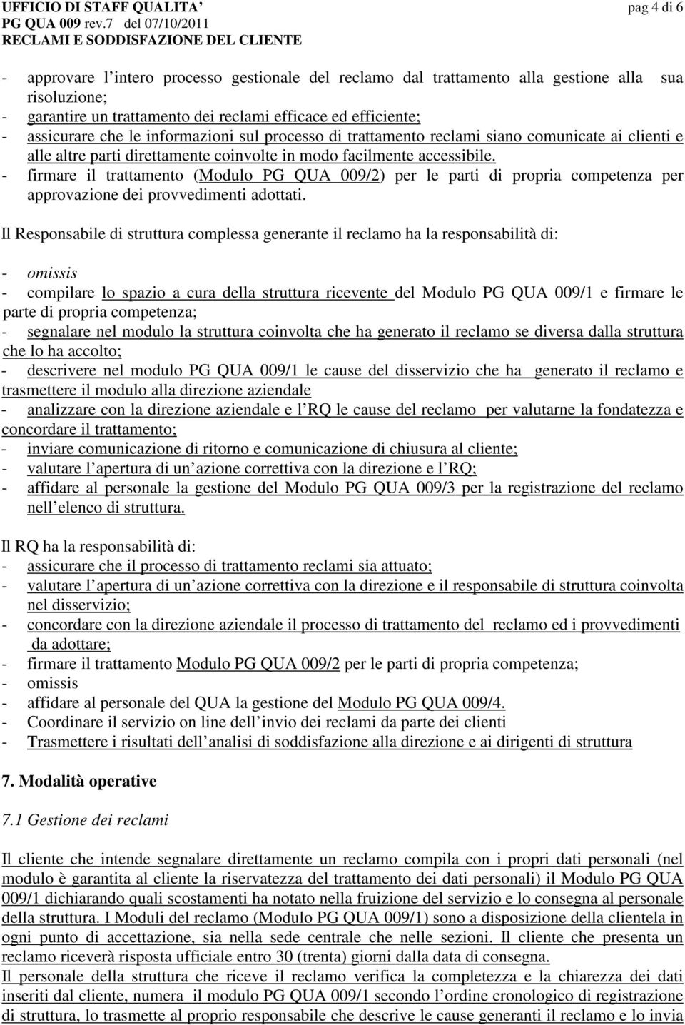 - firmare il trattamento (Modulo PG QUA 009/2) per le parti di propria competenza per approvazione dei provvedimenti adottati.