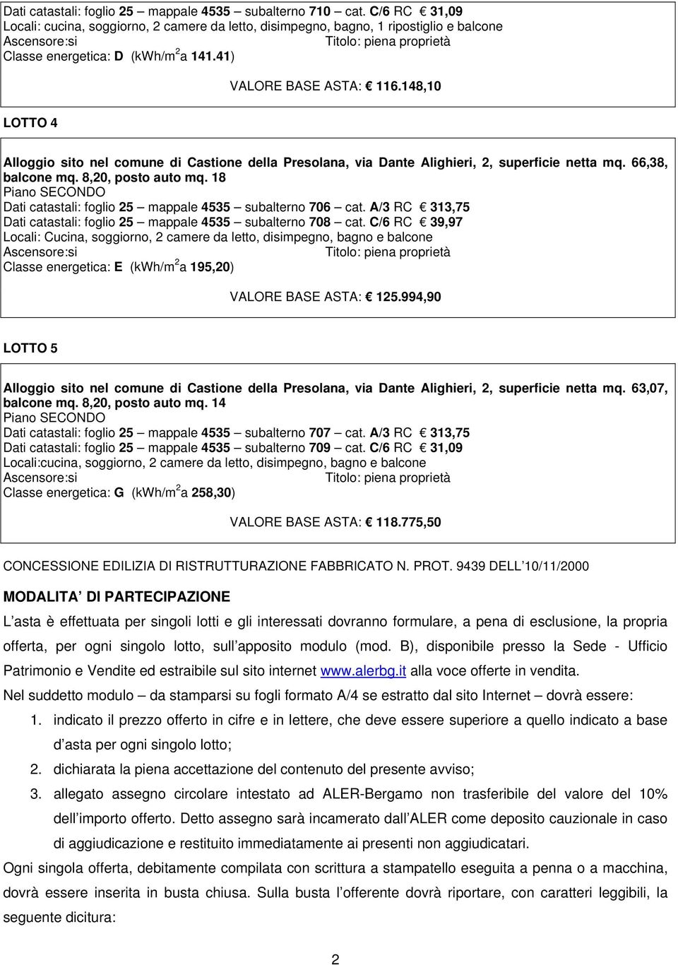 18 Piano SECONDO Dati catastali: foglio 25 mappale 4535 subalterno 706 cat. A/3 RC 313,75 Dati catastali: foglio 25 mappale 4535 subalterno 708 cat.