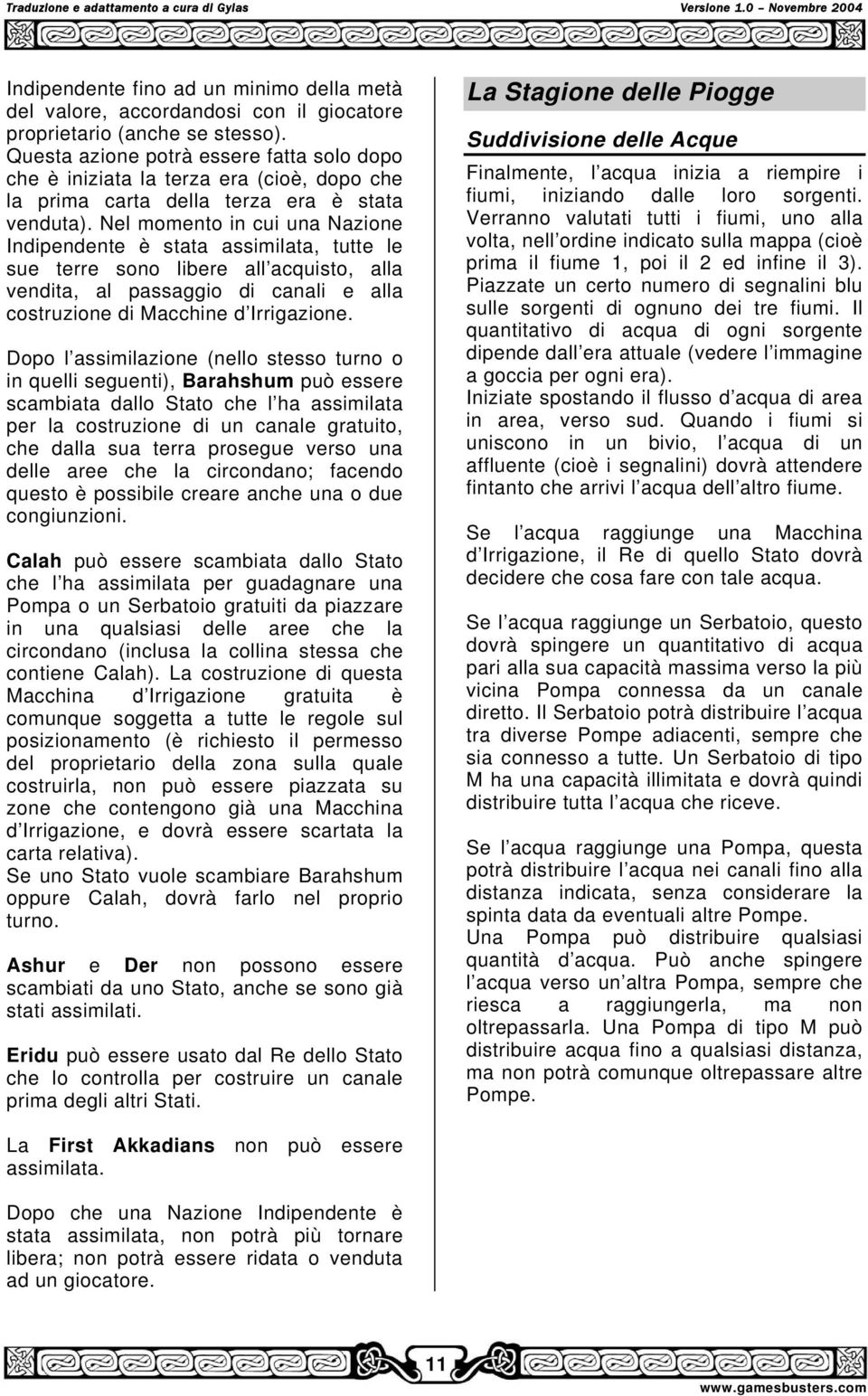 Nel momento in cui una Nazione Indipendente è stata assimilata, tutte le sue terre sono libere all acquisto, alla vendita, al passaggio di canali e alla costruzione di Macchine d Irrigazione.