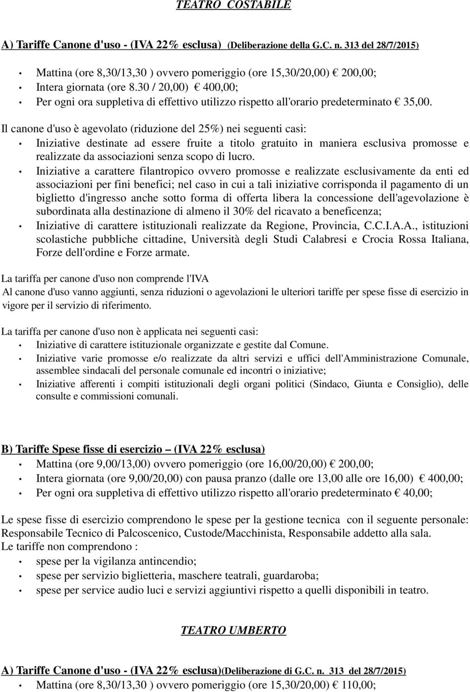 30 / 20,00) 400,00; Per ogni ora suppletiva di effettivo utilizzo rispetto all'orario predeterminato 35,00.