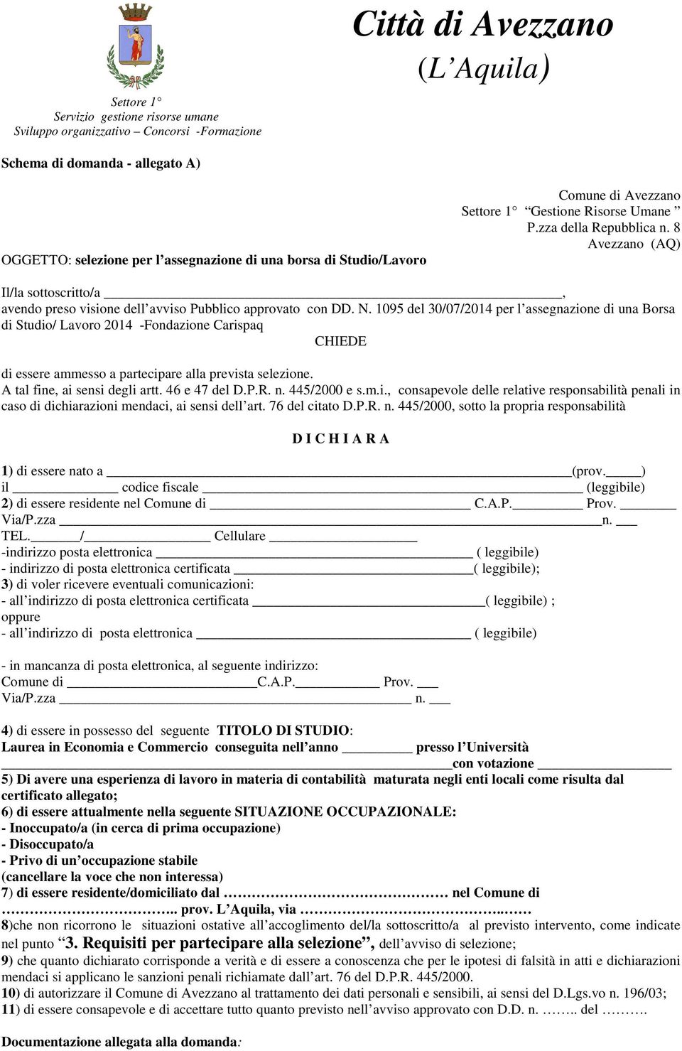 1095 del 30/07/2014 per l assegnazione di una Borsa di Studio/ Lavoro 2014 -Fondazione Carispaq CHIEDE di essere ammesso a partecipare alla prevista selezione. A tal fine, ai sensi degli artt.