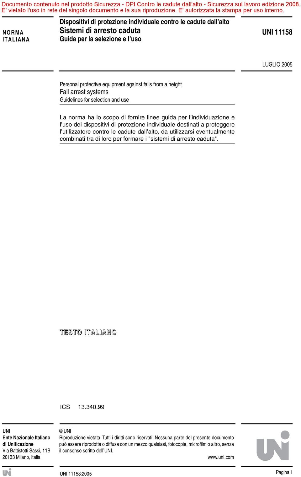 proteggere l utilizzatore contro le cadute dall alto, da utilizzarsi eventualmente combinati tra di loro per formare i "sistemi di arresto caduta". TESTO ITALIANO ICS 13.340.